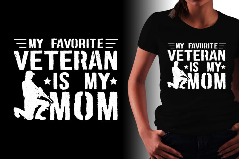 My Favorite Veteran Is My Mom Veteran Mom T-Shirt Design