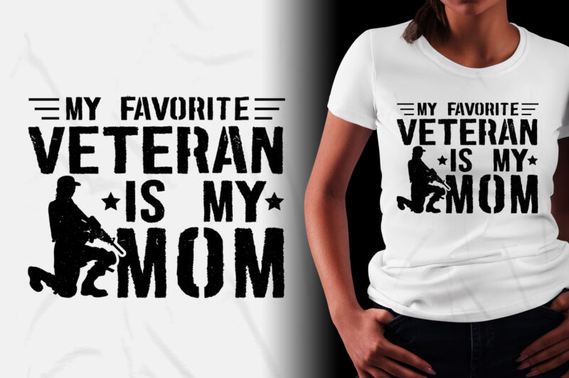 My Favorite Veteran Is My Mom Veteran Mom T-Shirt Design