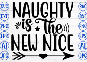 Naughty Is The New Nice SVG Cut File T shirt vector artwork
