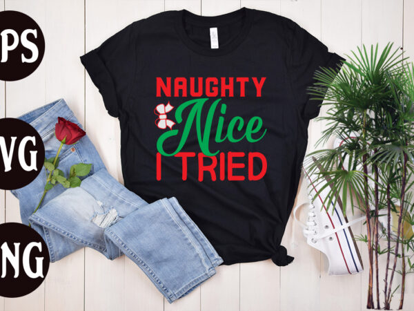 Naughty nice i tried t shirt design, naughty nice i tried svg cut file, naughty nice i tried svg design, christmas svg mega bundle ,130 christmas design bundle , christmas