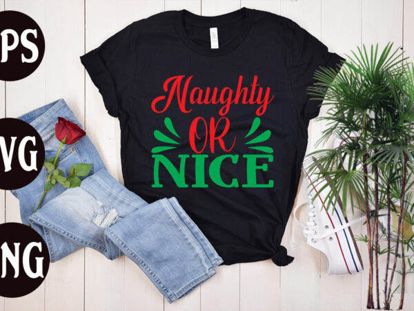 Naughty or nice t shirt design, christmas svg mega bundle ,130 christmas design bundle , christmas svg bundle , 20 christmas t-shirt design , winter svg bundle, christmas svg, winter