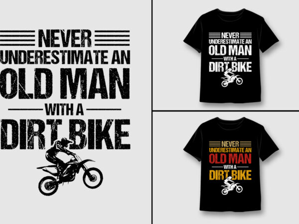 Never underestimate an old man with a dirt bike t-shirt design,dirt biker,dirt biker tshirt,dirt biker tshirt design,dirt biker tshirt design bundle,dirt biker t-shirt,dirt biker t-shirt design,dirt biker t-shirt design bundle,dirt