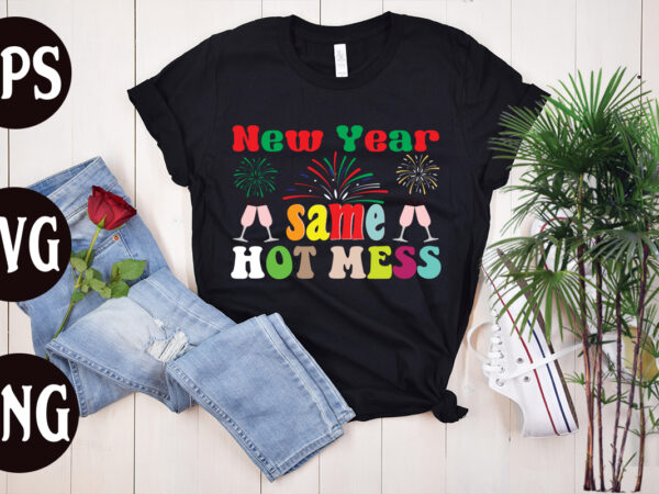 New year same hot mess retro design, new year same hot mess svg design, new year’s 2023 png, new year same hot mess png, new year’s sublimation design, retro new