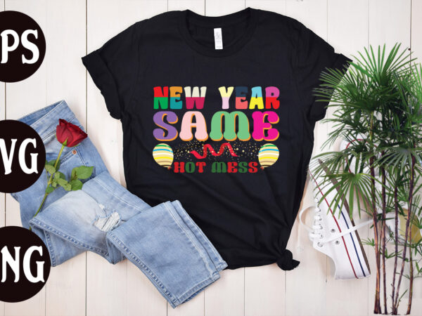 New year same hot mess retro design, new year same hot mess svg design, new year’s 2023 png, new year same hot mess png, new year’s sublimation design, retro new