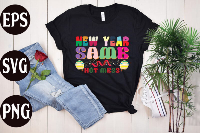 New Year Same Hot Mess retro design, New Year Same Hot Mess SVG design, New Year's 2023 Png, New Year Same Hot Mess Png, New Year's Sublimation Design, Retro New