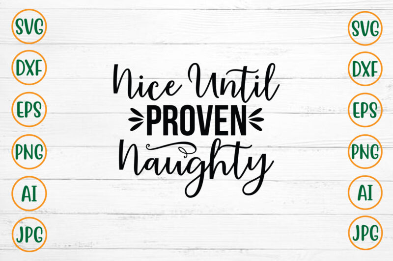 Nice Until Proven Naughty SVG Design