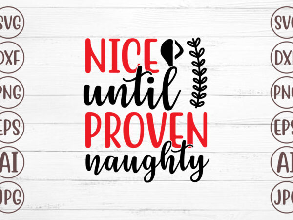 Nice until proven naughty svg T shirt vector artwork