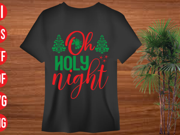 Oh holy night t shirt design, oh holy night svg cut file, oh holy night svg design, christmas svg mega bundle , 130 christmas design bundle , christmas svg bundle