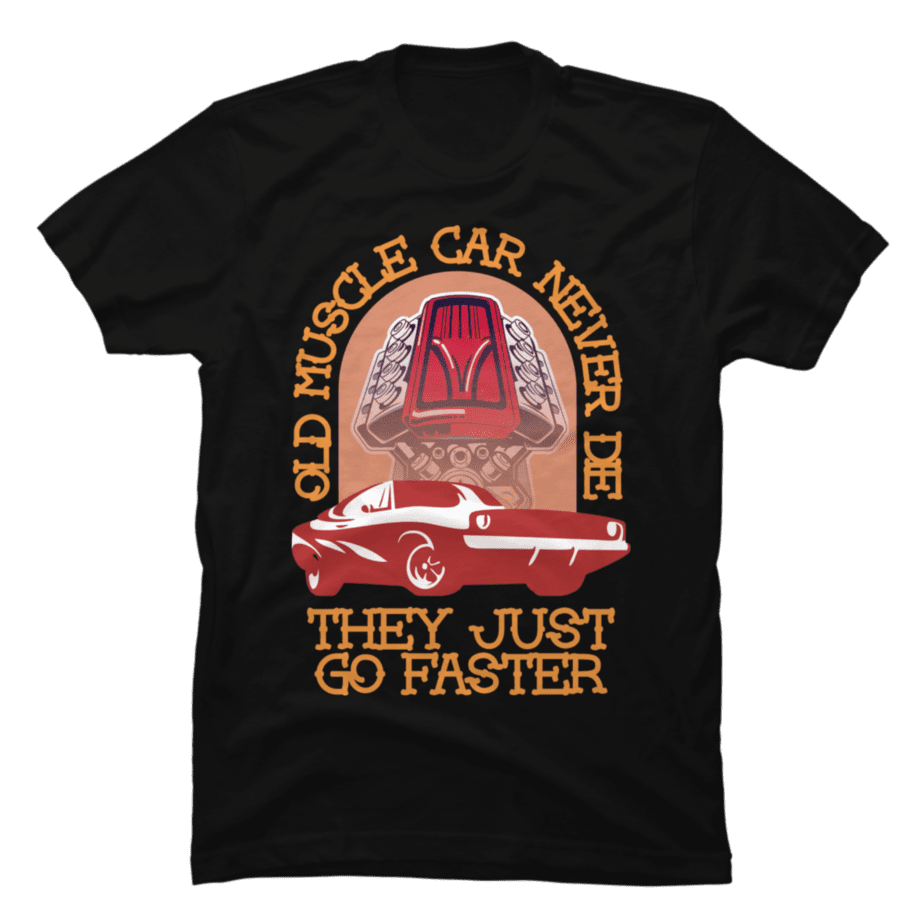 old-muscle-car-never-die-they-just-go-faster-buy-t-shirt-designs