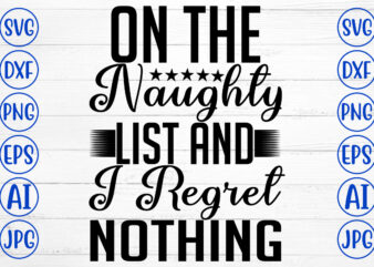On The Naughty List And I Regret Nothing SVG Cut File t shirt design online