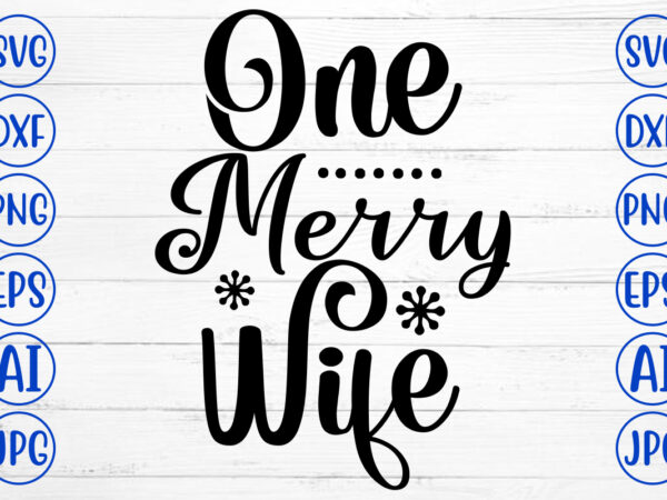 One merry wife svg cut file t shirt design online