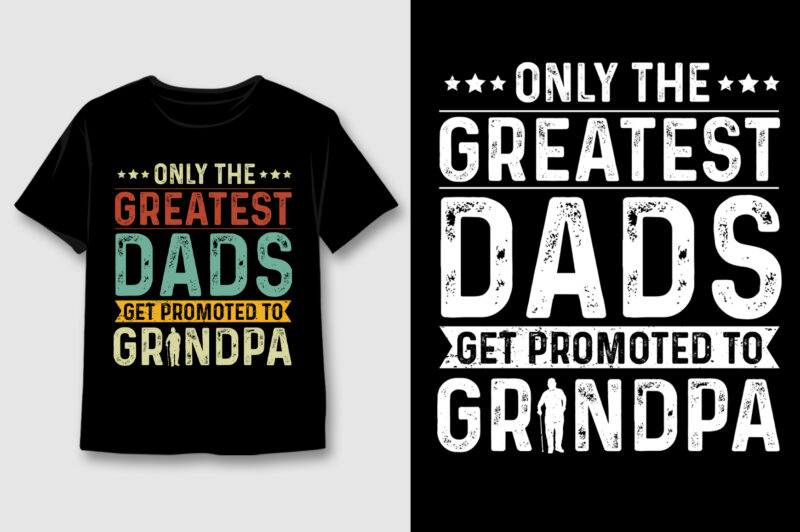 Only The Greatest Dads Get Promoted To Grandpa T-Shirt Design,Dad Grandpa,Dad Grandpa TShirt,Dad Grandpa TShirt Design,Dad Grandpa TShirt Design Bundle,Dad Grandpa T-Shirt,Dad Grandpa T-Shirt Design,Dad Grandpa T-Shirt Design Bundle,Dad Grandpa