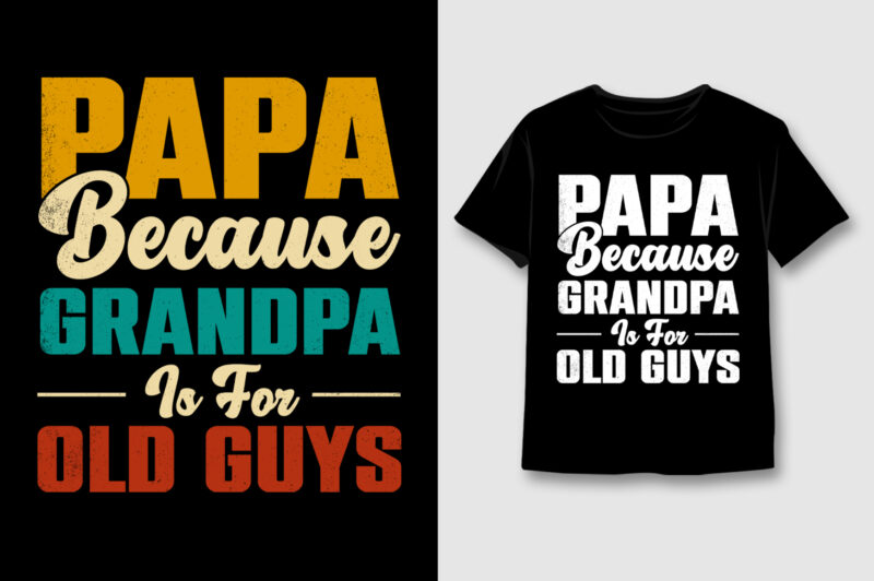 PAPA Because GRANDPA is for old Guys T-Shirt Design,PAPA GRANDPA,PAPA GRANDPA TShirt,PAPA GRANDPA TShirt Design,PAPA GRANDPA TShirt Design Bundle,PAPA GRANDPA T-Shirt,PAPA GRANDPA T-Shirt Design,PAPA GRANDPA T-Shirt Design Bundle,PAPA GRANDPA T-shirt