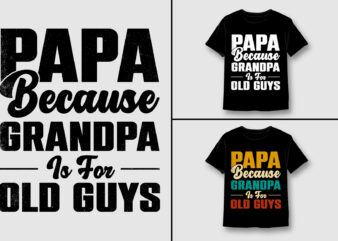 PAPA Because GRANDPA is for old Guys T-Shirt Design,PAPA GRANDPA,PAPA GRANDPA TShirt,PAPA GRANDPA TShirt Design,PAPA GRANDPA TShirt Design Bundle,PAPA GRANDPA T-Shirt,PAPA GRANDPA T-Shirt Design,PAPA GRANDPA T-Shirt Design Bundle,PAPA GRANDPA T-shirt