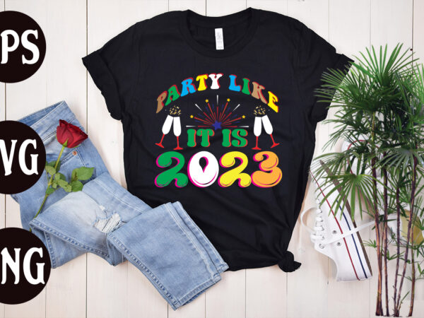 Party like it is 2023 retro design, party like it is 2023 svg design, new year’s 2023 png, new year same hot mess png, new year’s sublimation design, retro new