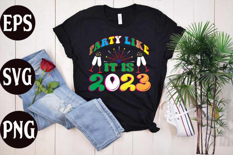 Party Like It Is 2023 retro design, Party Like It Is 2023 SVG design, New Year's 2023 Png, New Year Same Hot Mess Png, New Year's Sublimation Design, Retro New