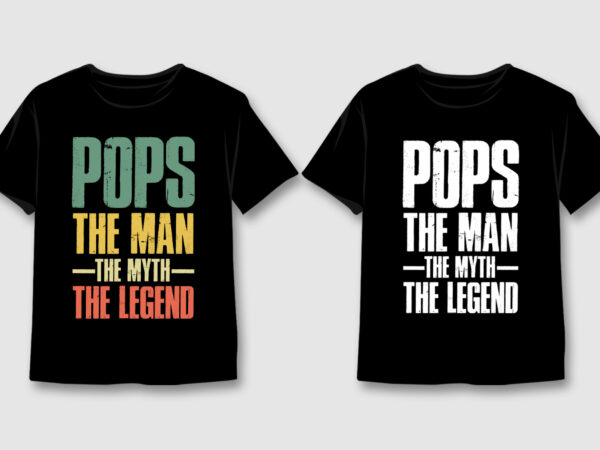 Pops the man the myth the legend t-shirt design