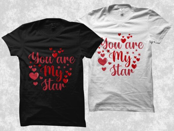 You are my star t shirt design, positive calligraphy with hearts, romantic love vector illustration, love t shirt design for sale