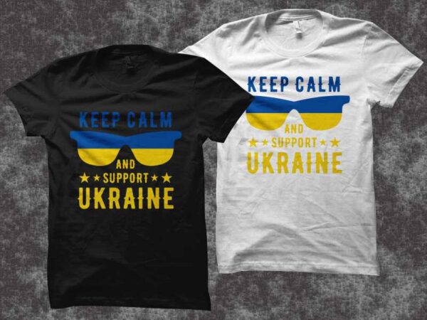 Keep calm and support ukraine svg, ukraine t shirt design, pray for ukraine svg, ukraine flag, ukraine png, keep calm ukraine svg, love ukraine, patriotic ukrainian design svg, ukraine support