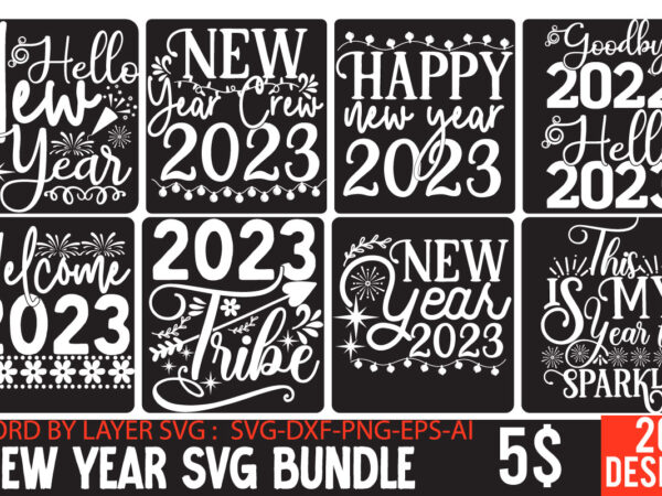 New year svg bundle,new years svg bundle, new year’s eve quote, cheers 2023 saying, nye decor, happy new year clip art, new year, 2023 svg, cut file, circut new year T shirt vector artwork