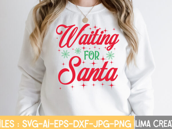 Waiting for santa t-shirt design,funny christmas svg bundle, christmas svg, christmas quotes svg, funny quotes svg, santa svg, snowflake svg, decoration, svg, png, dxf funny christmas svg bundle, christmas sign