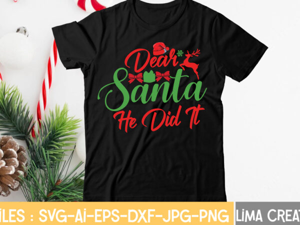 Dear santa he dit it t-shirt design,christmas svg bundle, christmas clipart, christmas svg files for cricut, christmas svg cut files, christmas png bundle, merry christmas svg merry christmas svg, christmas