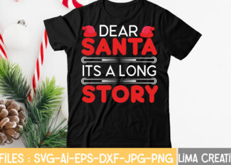 Dear Santa Its A Long Story T-shirt Design,CHRISTMAS SVG Bundle, CHRISTMAS Clipart, Christmas Svg Files For Cricut, Christmas Svg Cut Files, Christmas Png Bundle, Merry Christmas Svg Merry Christmas SVG,