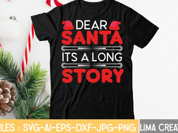 Dear santa its a long story t-shirt design,christmas svg bundle, christmas clipart, christmas svg files for cricut, christmas svg cut files, christmas png bundle, merry christmas svg merry christmas svg,