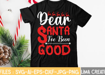 Dear Santa I’ve Been Good T-shirt Design,CHRISTMAS SVG Bundle, CHRISTMAS Clipart, Christmas Svg Files For Cricut, Christmas Svg Cut Files, Christmas Png Bundle, Merry Christmas Svg Merry Christmas SVG, christmas
