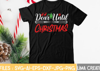 Dear Until Christmas T-shirt Design,CHRISTMAS SVG Bundle, CHRISTMAS Clipart, Christmas Svg Files For Cricut, Christmas Svg Cut Files, Christmas Png Bundle, Merry Christmas Svg Merry Christmas SVG, christmas svg bundle,