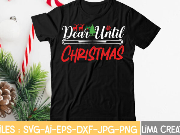 Dear until christmas t-shirt design,christmas svg bundle, christmas clipart, christmas svg files for cricut, christmas svg cut files, christmas png bundle, merry christmas svg merry christmas svg, christmas svg bundle,