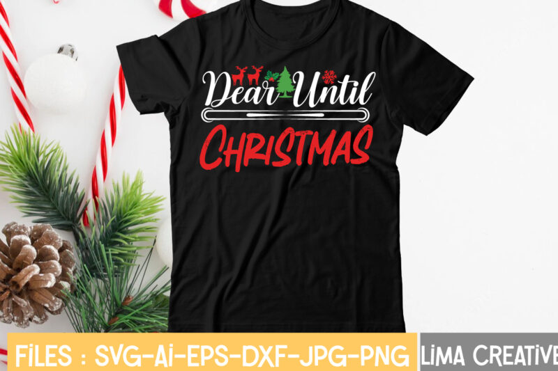 Dear Until Christmas T-shirt Design,CHRISTMAS SVG Bundle, CHRISTMAS Clipart, Christmas Svg Files For Cricut, Christmas Svg Cut Files, Christmas Png Bundle, Merry Christmas Svg Merry Christmas SVG, christmas svg bundle,
