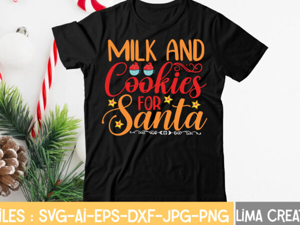 Milk and cookies for santa t-shirt design,christmas svg bundle, christmas clipart, christmas svg files for cricut, christmas svg cut files, christmas png bundle, merry christmas svg merry christmas svg, christmas