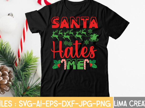 Santa hates me t-shirt design,christmas svg bundle, christmas clipart, christmas svg files for cricut, christmas svg cut files, christmas png bundle, merry christmas svg merry christmas svg, christmas svg bundle,