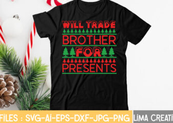 Will Trade Brother For Presents T-shirt Design,CHRISTMAS SVG Bundle, CHRISTMAS Clipart, Christmas Svg Files For Cricut, Christmas Svg Cut Files, Christmas Png Bundle, Merry Christmas Svg Merry Christmas SVG, christmas