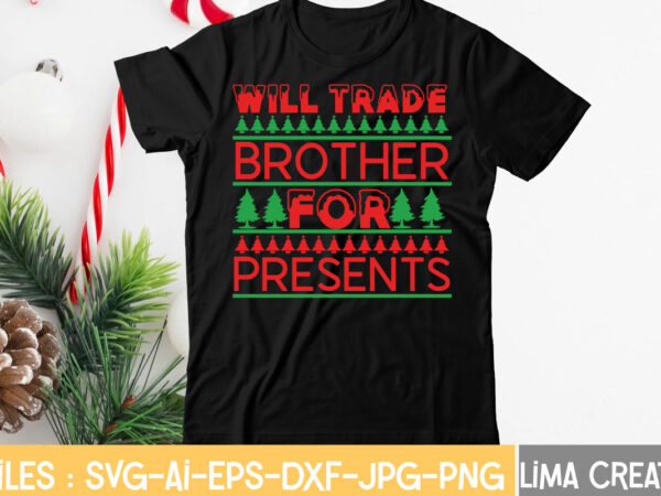 Will trade brother for presents t-shirt design,christmas svg bundle, christmas clipart, christmas svg files for cricut, christmas svg cut files, christmas png bundle, merry christmas svg merry christmas svg, christmas