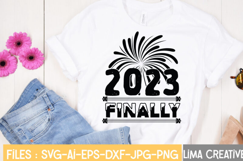 2023 Finally T-shirt Design,Happy New Year 2023 SVG Bundle, New Year SVG, New Year Shirt, New Year Outfit svg, Hand Lettered SVG, New Year Sublimation, Cut File Cricut Happy New