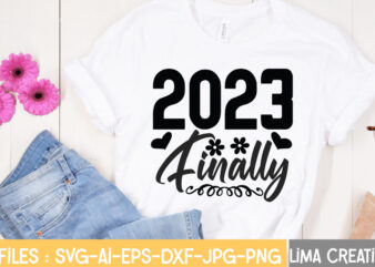 2023 Finally T-shirt Design,Happy New Year 2023 SVG Bundle, New Year SVG, New Year Shirt, New Year Outfit svg, Hand Lettered SVG, New Year Sublimation, Cut File Cricut Happy New