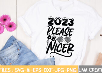 2023 Please Be Nicer T-shirt Design,Happy New Year 2023 SVG Bundle, New Year SVG, New Year Shirt, New Year Outfit svg, Hand Lettered SVG, New Year Sublimation, Cut File Cricut