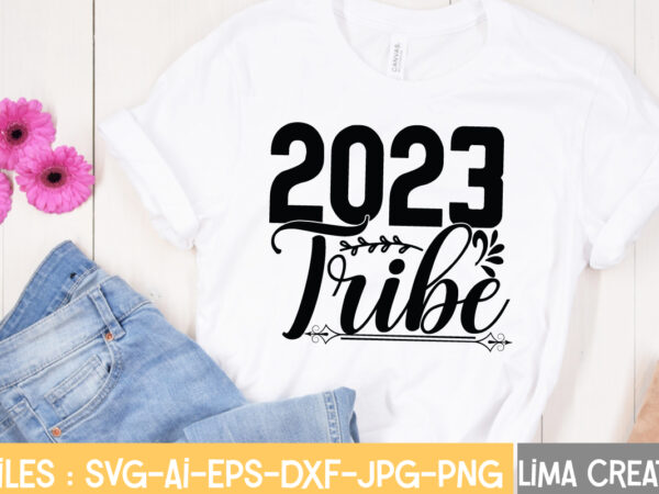 2023 tribe t-shirt design,happy new year 2023 svg bundle, new year svg, new year shirt, new year outfit svg, hand lettered svg, new year sublimation, cut file cricut happy new