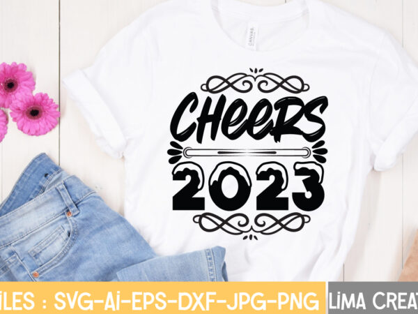 Cheers 2023 t-shirt design,happy new year 2023 svg bundle, new year svg, new year shirt, new year outfit svg, hand lettered svg, new year sublimation, cut file cricut happy new