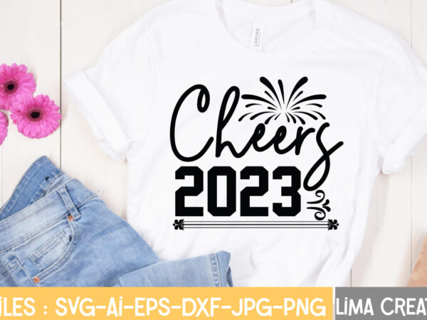 Cheers 2023 t-shirt design,happy new year 2023 svg bundle, new year svg, new year shirt, new year outfit svg, hand lettered svg, new year sublimation, cut file cricut happy new