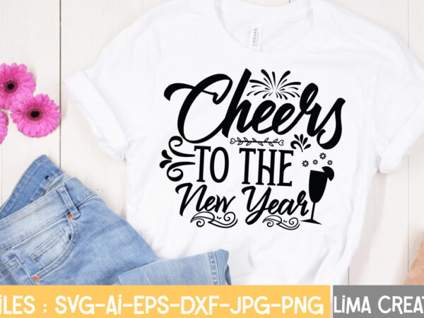 Cheers to the new year t-shirt design,happy new year 2023 svg bundle, new year svg, new year shirt, new year outfit svg, hand lettered svg, new year sublimation, cut file