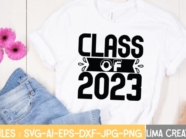 Class of 2023 t-shirt design,happy new year 2023 svg bundle, new year svg, new year shirt, new year outfit svg, hand lettered svg, new year sublimation, cut file cricut happy