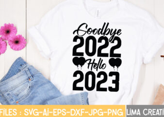 Goodbye 2022 Hello 2023 T-shirt Design,Happy New Year 2023 SVG Bundle, New Year SVG, New Year Shirt, New Year Outfit svg, Hand Lettered SVG, New Year Sublimation, Cut File Cricut