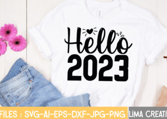 Hello 2023 T-shirt Design,Happy New Year 2023 SVG Bundle, New Year SVG, New Year Shirt, New Year Outfit svg, Hand Lettered SVG, New Year Sublimation, Cut File Cricut Happy New