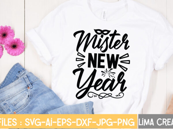 Mister new year t-shirt design,new years svg bundle, new year’s eve quote, cheers 2023 saying, nye decor, happy new year clip art, new year, 2023 svg, leocolor happy new year