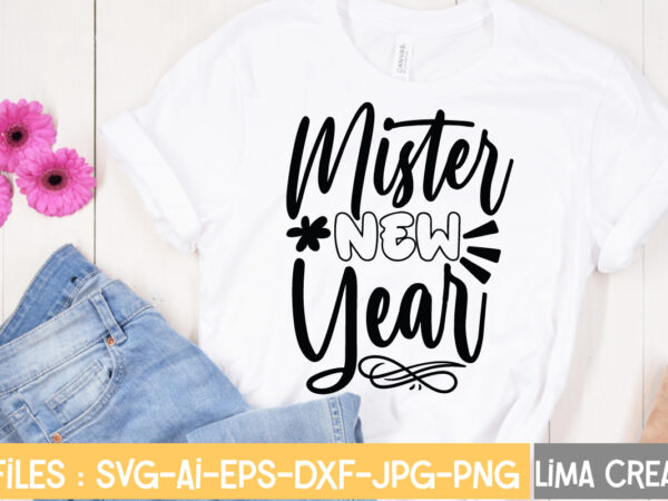 Mister new year t-shirt design,new years svg bundle, new year’s eve quote, cheers 2023 saying, nye decor, happy new year clip art, new year, 2023 svg, leocolor happy new year