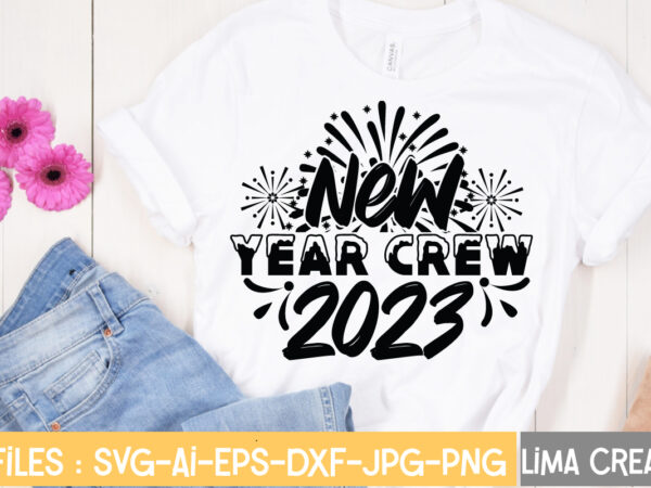 New year crew 2023 t-shirt design,new years svg bundle, new year’s eve quote, cheers 2023 saying, nye decor, happy new year clip art, new year, 2023 svg, leocolor happy new