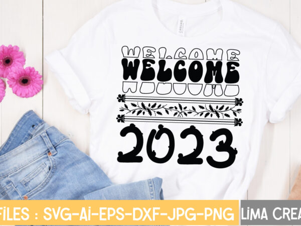Welcome 2023 t-shirt design,new years svg bundle, new year’s eve quote, cheers 2023 saying, nye decor, happy new year clip art, new year, 2023 svg, leocolor happy new year svg